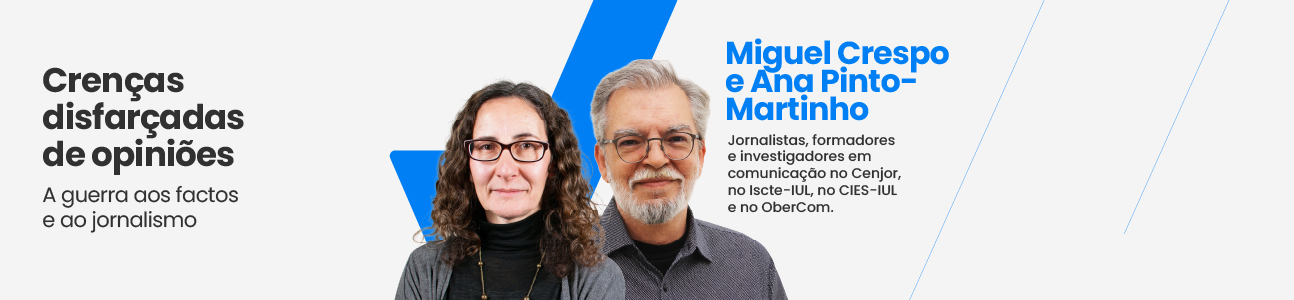 Crenças disfarçadas de opiniões: a guerra aos factos e ao jornalismo